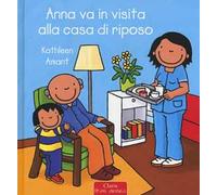 Anna va in visita alla casa di riposo. Ediz. a colori