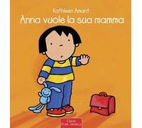 Anna vuole la sua mamma. Ediz. a colori