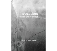 Anna Walker Genie Poretzky-Lee Invocation: the shape of things (Tascabile)