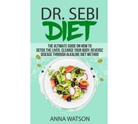 Anna Watson Dr. Sebi Diet. the Ultimate Guide on How to Detox the Li (Tascabile)