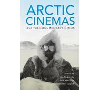 Anna Westerstahl Stenport Arctic Cinemas and the Documentary Ethos (Tascabile)