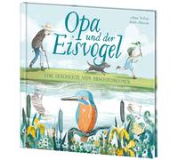 Anna Wilson Loe Opa und der Eisvogel: Wunderschön illustriert (Copertina rigida)