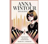 Anna Wintour Biography: Fashion’s Most Influential Power Broker