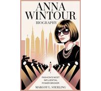Anna Wintour Biography: Fashion’s Most Influential Power Broker