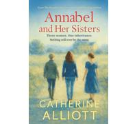 Annabel and Her Sisters: Three women. One inheritance. Nothing will ever be the same.