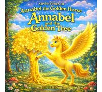 Annabel and the Golden Tree: A Magical Children’s Adventure About Courage, Transformation, and Believing in Yourself