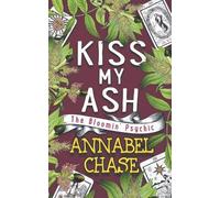 Annabel Chase Kiss My Ash (Tascabile) Bloomin' Psychic