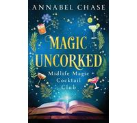 Annabel Chase Magic Uncorked (Tascabile) Midlife Magic Cocktail Club