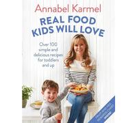 Annabel Karmel Real Food Kids Will Love (Copertina rigida)