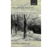 Annabel Robinson The Life and Work of Jane Ellen Harrison (Copertina rigida)