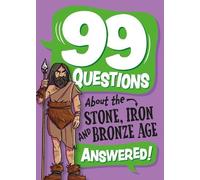 Annabel Savery 99 Questions About: The Stone, Bronze and Iron Ages (Tascabile)