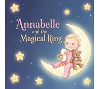 Annabelle and the Magical Ring: A magical bedtime adventure filled with glowing rings, friendly animals, and heartwarming snuggles!