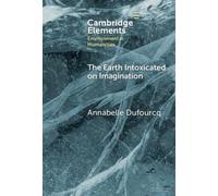 Annabelle Dufourcq The Earth Intoxicated on Imagination (Copertina rigida)
