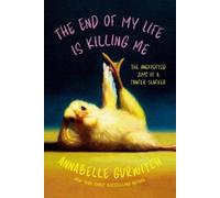 Annabelle Gurwitch The End of My Life Is Killing Me (Tascabile)