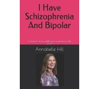 Annabelle Hill I Have Schizophrenia And Bipolar (Tascabile)