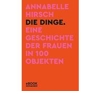 Annabelle Hirsc Die Dinge. Eine Geschichte der Frauen in 100 (Copertina rigida)
