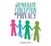 Annabelle Lever A Democratic Conception of Privacy (Tascabile)