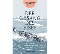Annabelle Wimmer Bak Der Gesang des Eises: Wie ich zur Schamanin wur (Tascabile)