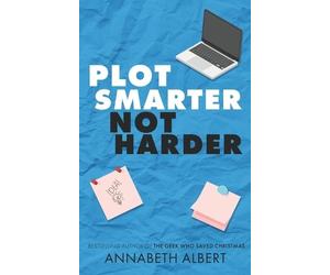 Annabeth Albert Plot Smarter, Not Harder (Tascabile)