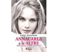 Annacarla e le altre. Dell'amore e della gioventù - Anzalone Luigi
