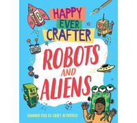 Annalees Lim Happy Ever Crafter: Robots and Aliens (Copertina rigida)