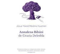 Annalena Bilsini de Grazia Deledda: Contexto de producción, categorías de análisis, métodos, interpretaciones, discusiones, conclusiones y futuras investigaciones