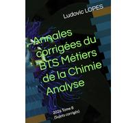 Annales corrigées du BTS Métiers de la Chimie : Analyse: 2026 Tome 8 (Sujets corrigés)