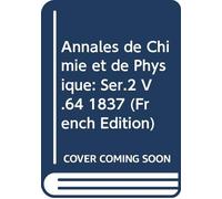 Annales de Chimie et de Physique: Ser.2 V.64 1837 (French Edition)