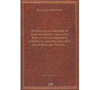 Annales de la Compagnie du Saint-Sacrement / par le Cte René de Voyer d'Argenson ; publiées et annotées par le R. P. dom H. Beauchet-Filleau, …...