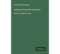 Annales de la faculté des lettres: Tome 5, cinquième année