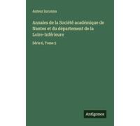Annales de la Société académique de Nantes et du département de la Loire-Inférieure: Série 6, Tome 5
