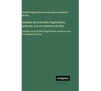 Annales, de la Société d'agriculture, sciences, arts et commerce du Puy: Annales, de la Société d'agriculture, sciences, arts et commerce du Puy