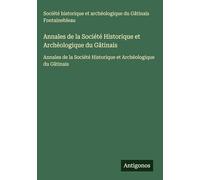 Annales de la Société Historique et Archéologique du Gâtinais: Annales de la Société Historique et Archéologique du Gâtinais