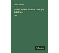 Annales de l'Académie d'archéologie de Belgique: Tome 14