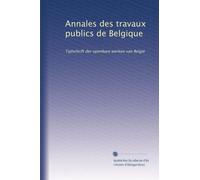 Annales des travaux publics de Belgique: Tijdschrift der openbare werken van België (French Edition)