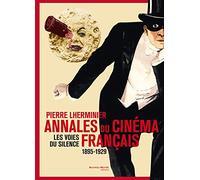 Annales du cinéma français: Les voies du silence 1895-1929