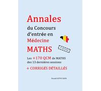 Annales du concours d'entrée en médecine: Les +170 QCM de maths des 13 dernières sessions + corrigés détaillés !