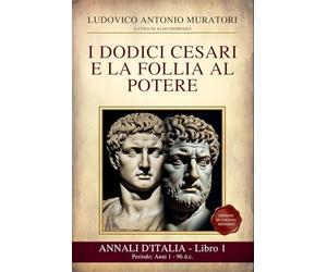 Annali d’Italia Libro 1: I Dodici Cesari e la Follia al Potere: Periodo: Anni 1 - 96 d.c. Da Augusto alla fine di Domiziano - Nuova edizione in Italiano Moderno
