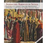 Annali del barocco in Sicilia. Ediz. italiana e inglese. Vol. 11: Pellegrinaggi, cammini e itinerari processionali. La conoscenza e la valorizzazione dei luoghi tra età antica e barocco