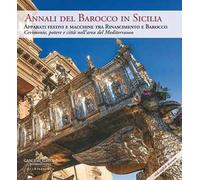 Annali del barocco in Sicilia. Vol. 10: Apparati festivi e macchine tra Rinascimento e Barocco. Cerimonie, potere e città nell'area del Mediterraneo. Ediz. italiana e inglese