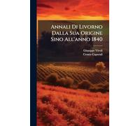 Annali Di Livorno Dalla Sua Origine Sino All'anno 1840