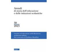 Annali di storia dell'educazione e delle istituzioni scolastiche (2023). Vol. 30: Cattolici e educazione nella resistenza antifascista italiana. Nel centenario di Emiliano Rinaldini