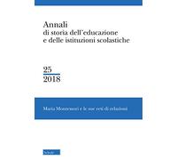 Annali di storia dell'educazione e delle istituzioni scolastiche. Vol. 25: Maria Montessori e le sue reti di relazioni.