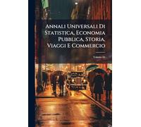 Annali Universali Di Statistica, Economia Pubblica, Storia, Viaggi E Commercio; Volume 65