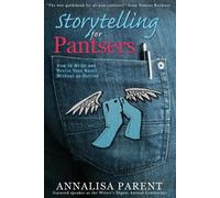 Annalisa C Parent Storytelling for Pantsers (Tascabile)