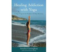 Annalisa Cunningham Healing Addiction with Yoga (Tascabile)