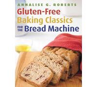 Annalise G. Robert Gluten-Free Baking Classics for the Bread Machin (Tascabile)