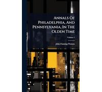 Annals Of Philadelphia, And Pennsylvania, In The Olden Time