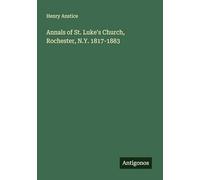 Annals of St. Luke's Church, Rochester, N.Y. 1817-1883