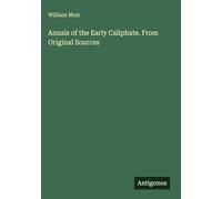 Annals of the Early Caliphate. From Original Sources